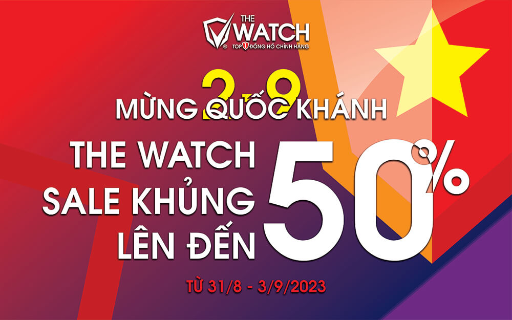 MỪNG QUỐC KHÁNH 2 - 9 THE WATCH SALE KHỦNG LÊN ĐẾN 50%